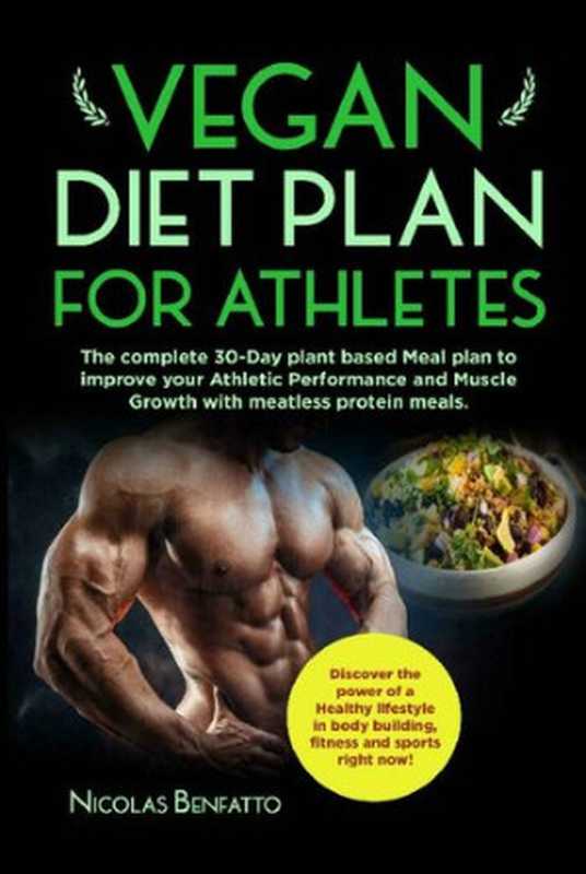 Vegan diet plan for Athletes： The complete 30-Day plant based Meal plan to improve your Athletic Performance and Muscle Growth with meatless protein meals.（Nicolas Benfatto）（2020）