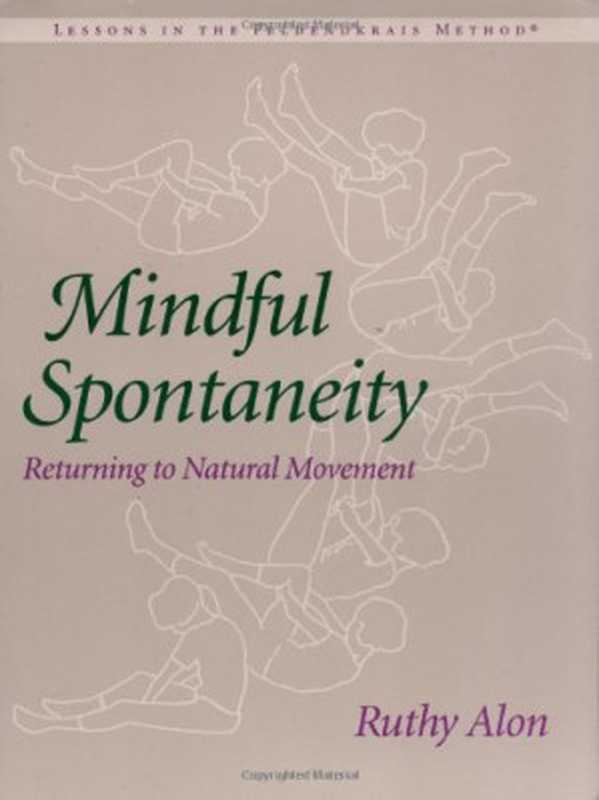 Mindful Spontaneity  Lessons in the Feldenkrais Method（Ruthy Alon）（North Atlantic Books 1996）