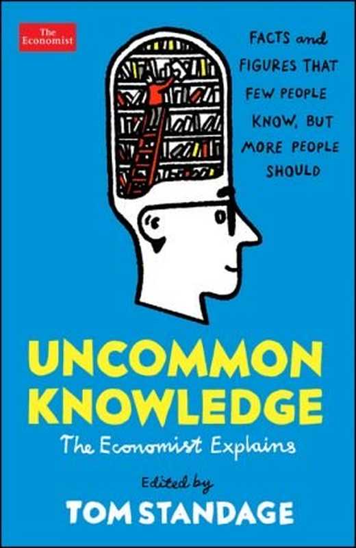 Uncommon Knowledge： Facts and Figures That Few People Know But More People Should（Tom Standage）（Economist Books 2019）