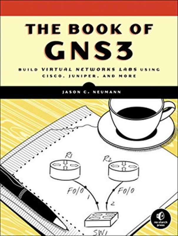 The Book of GNS3： Build Virtual Network Labs Using Cisco， Juniper， and More（Jason C. Neumann）（No Starch Press 2015）