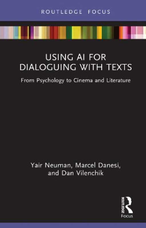 Using AI for Dialoguing with Texts： From Psychology to Cinema and Literature（Yair Neuman， Marcel Danesi， Dan Vilenchik）（Routledge 2022）