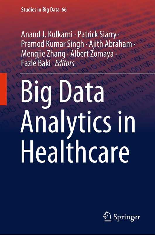 Big Data Analytics in Healthcare（Anand J. Kulkarni， Patrick Siarry， Pramod Kumar Singh， Ajith Abraham， Mengjie Zhang， Albert Zomaya， Fazle Baki）（Springer International Publishing 2020）