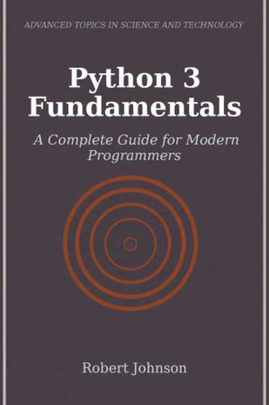 Python 3 Fundamentals， A Complete Guide for Modern Programmers（Robert Johnson）（2024）