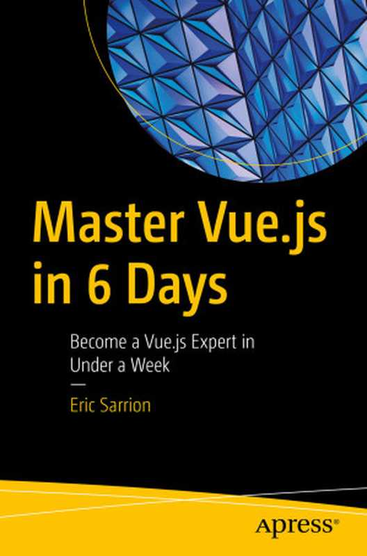 Master Vue.js in 6 Days： Become a Vue.js Expert in Under a Week（Eric Sarrion）（Apress 2024）