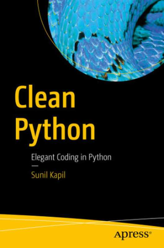 Clean Python： elegant coding in Python（Kapil， Sunil）（Apress 2019）