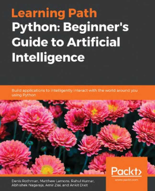 Python Beginners Guide to Artificial Intelligence（Denis Rothman， Matthew Lamons， Rahul Kumar， Abhishek Nagaraja， Amir Ziai， Ankit Dixit）（Packt Publishing 2018）