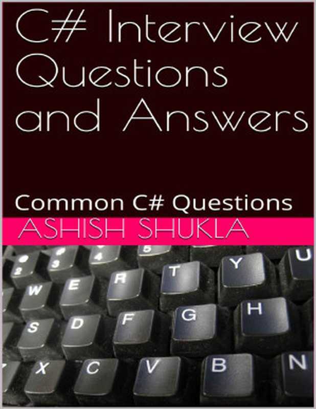 C# Interview Questions and Answers： Common C# Questions（Ashish Shukla）（2018）