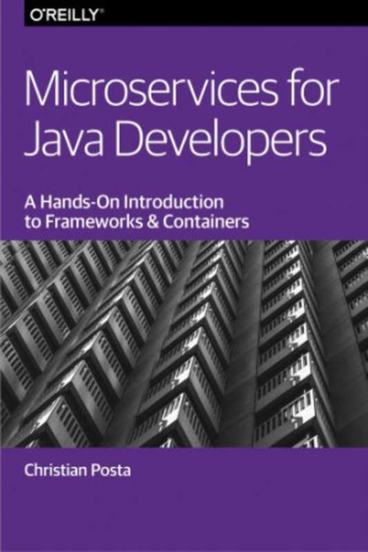 Microservices for Java developers ： a hands-on introduction to frameworks and containers（Posta， Christian）（O’Reilly Media 2016）