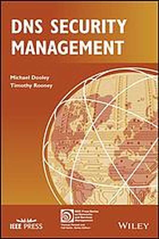 DNS security management（Michael Dooley， Timothy Rooney）（John Wiley and Sons; IEEE Press 2017）