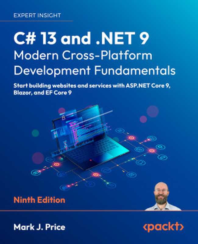 C# 13 and .NET 9 – Modern Cross-Platform Development Fundamentals： Start building websites and services with ASP.NET Core 9， Blazor， and EF Core 9（Mark J. Price）（Packt Publishing - ebooks Account 2024）