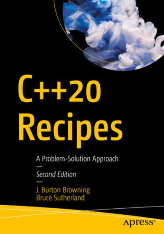 C++20 Recipes： A Problem-Solution Approach（J. Burton Browning; Bruce Sutherland）（Apress 2020）