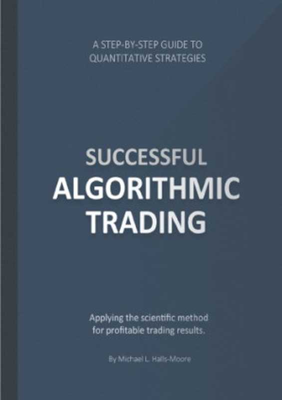 Successful Algorithmic Trading（Michael Halls Moore）（2015）