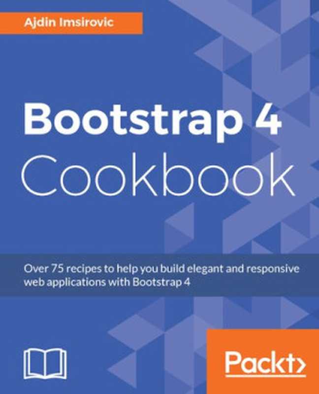 Bootstrap 4 Cookbook（Ajdin Imsirovic）（Packt Publishing 2017）