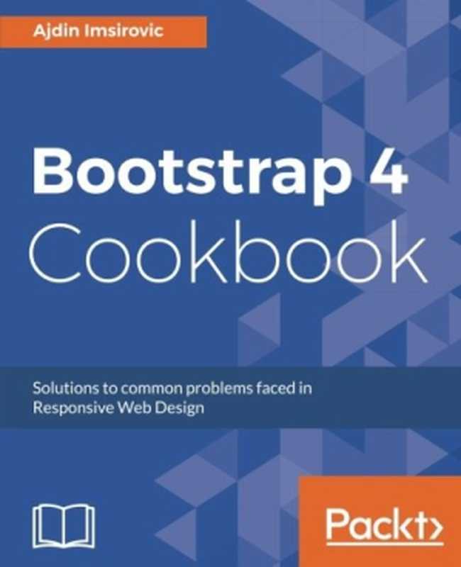 Bootstrap 4 Cookbook（Ajdin Imsirovic）（Packt Publishing 2017）