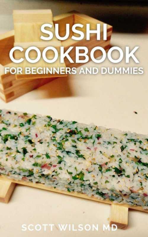 SUSHI COOKBOOK FOR BEGINNERS AND DUMMIES： A Simple Guide To Making Sushi At Home（WILSON MD， SCOTT [WILSON MD， SCOTT]）（2021）