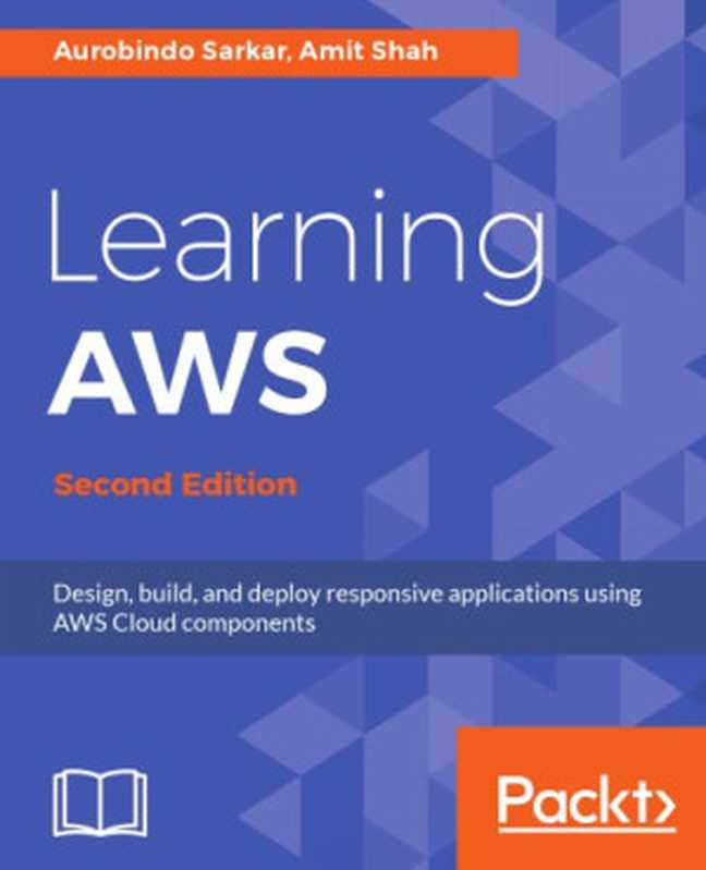 Learning AWS： Design， build， and deploy responsive applications using AWS Cloud components（Aurobindo Sarkar; Amit Shah）（Packt Publishing 2018）