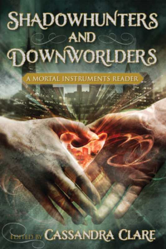 Shadowhunters and Downworlders (The Mortal Instruments)（Cassandra Clare）（BenBella Books， Inc. 2013）