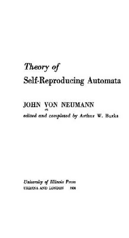 Theory of self-reproducing automata（John von Neumann， Neumann János Lajos）（UMl Reprint University Illinois 1966 Ed 2002）