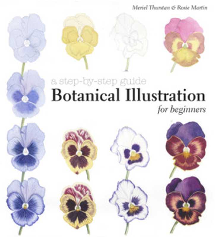 Botanical Illustration for Beginners  A Step-by-Step Guide（Meriel Thurstan  Rosie Martin）（Batsford 2015）