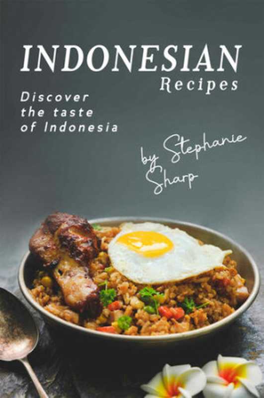 Indonesian Recipes： Discover the Taste of Indonesia（Stephanie Sharp）（2020）