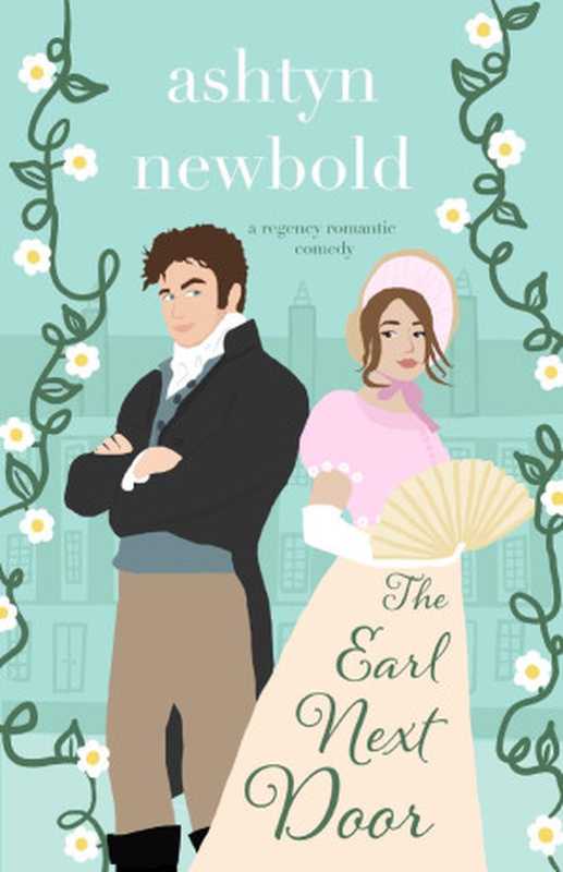 The Earl Next Door (Noble Charades #01)（Ashtyn Newbold）（Three Leaf Publishing 2023）