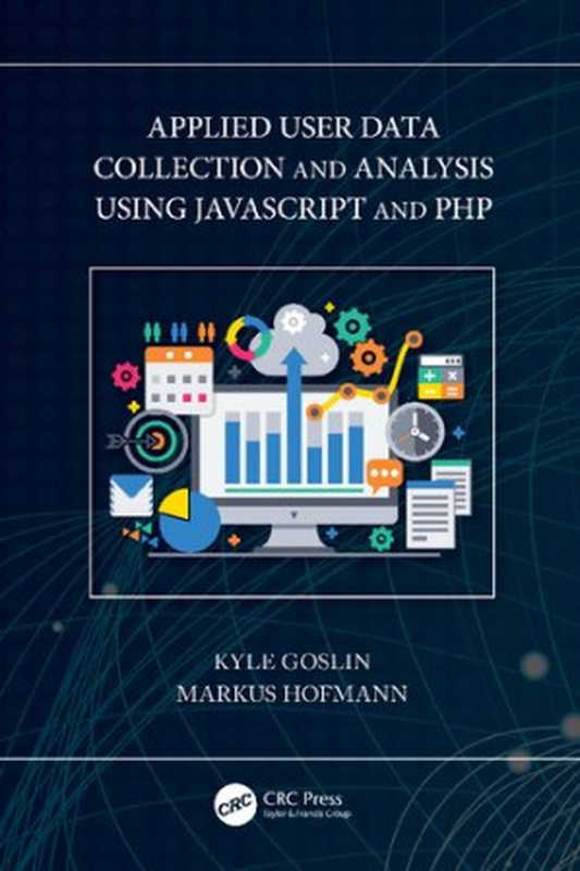 Applied User Data Collection and Analysis Using JavaScript and PHP（Kyle Goslin， Markus Hofmann）（Chapman and Hall CRC 2021）