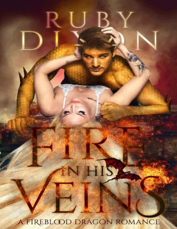 Fire in His Veins： A Post-Apocalyptic Dragon Romance (Fireblood Dragons Book 6)（Ruby Dixon [Dixon， Ruby]）（Fireblood Dragons — Book 6 2019）