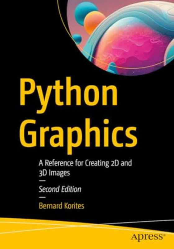 Python Graphics： A Reference for Creating 2D and 3D Images， 2e（Bernard Korites）（Apress 2023）