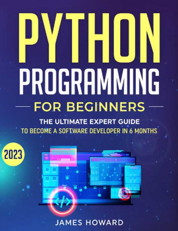 Python Programming for Beginners： The Ultimate Expert Guide to Become a Software Developer in 6 Months（James Howard）（2023）