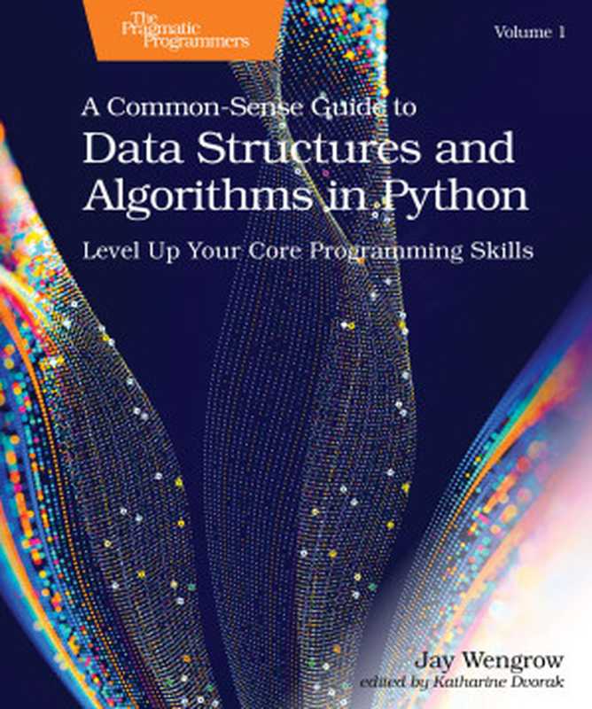 A Common-Sense Guide to Data Structures and Algorithms in Python， Volume 1： Level Up Your Core Programming Skills（Jay Wengrow）（The Pragmatic Bookshelf， LLC 2024）