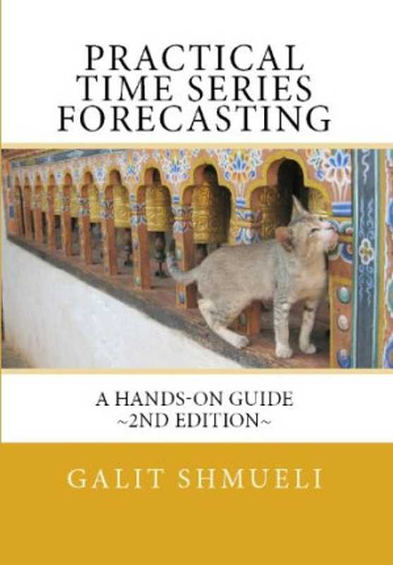 Practical Time Series Forecasting： A Hands-On Guide [2nd Edition]（Galit Shmueli）（Axelrod Schnall Publishers 2011）