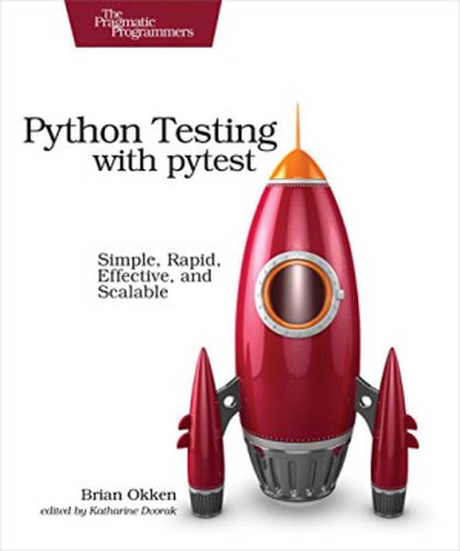 Python Testing with pytest： Simple， Rapid， Effective， and Scalable（Brian Okken）（Pragmatic Bookshelf 2017）