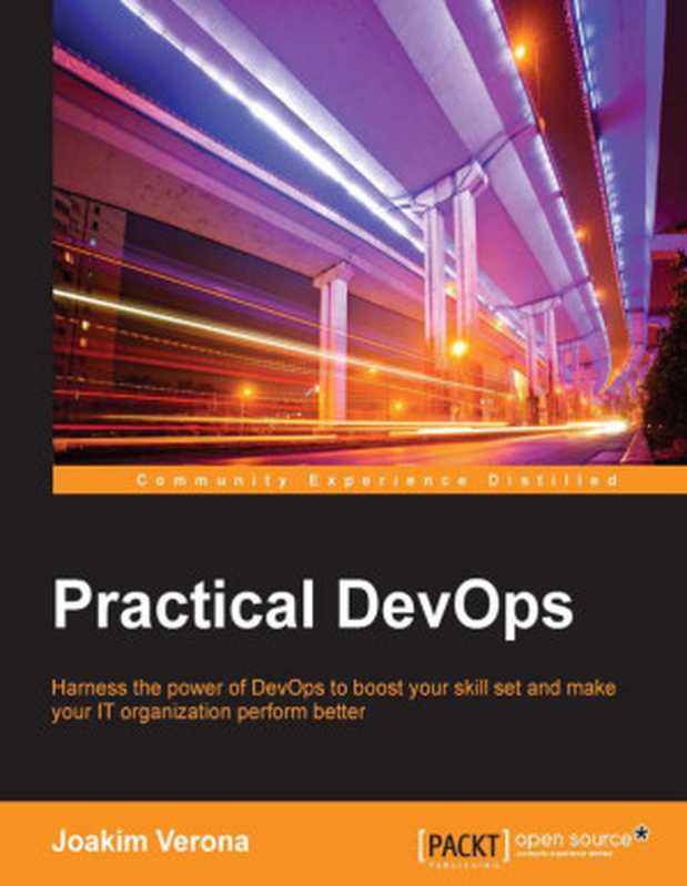 Practical DevOps： Harness the Power of DevOps to Boost Your Skill Set and Make Your IT Organization Perform Better（Joakim Verona）（Packt Publishing 2016）