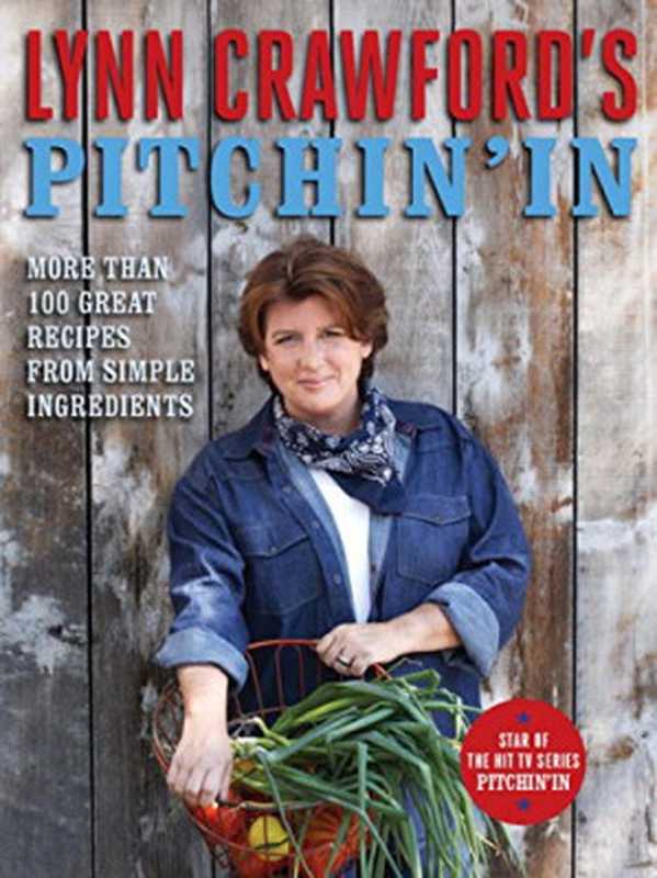 Lynn Crawford’s Pitchin’ In： 100 Great Recipes From Simple Ingredients（Lynn Crawford）（Viking 2012）