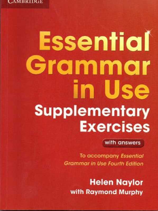 English grammar in use – 1. Essential – Supplementary exercises （Naylor  Helen and Murphy  Raymond）（Cambridge University Press 2015）