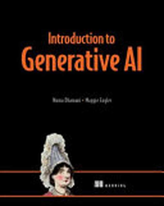 Introduction to Generative AI (MEAP)： An ethical， societal， and legal overview（Numa Dhamani， Maggie Engler）（Manning Publications 2023）