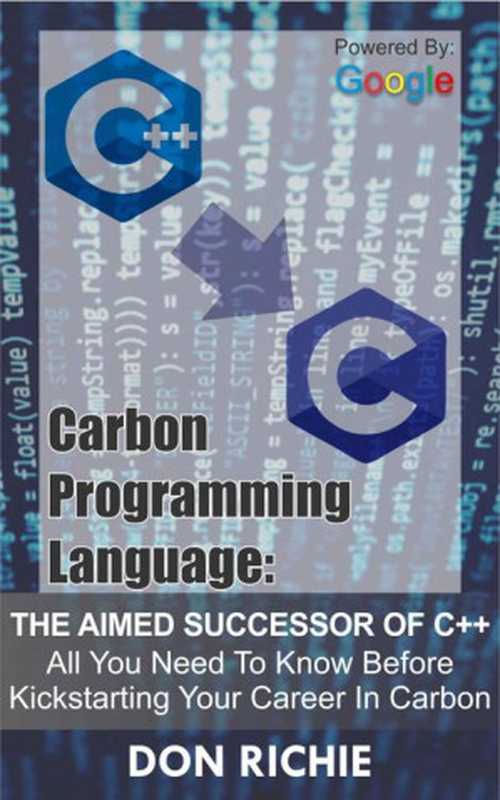 Carbon Programming Language ： the aimed successor of C++（Don Richie）（2022）