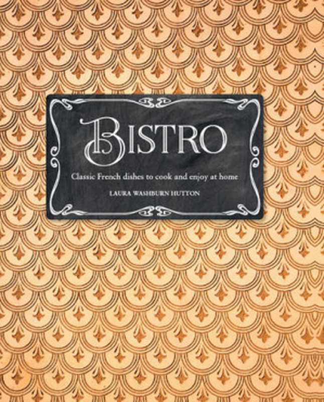 Bistro： Classic French dishes to cook and enjoy at home（Laura Washburn Hutton）（Ryland Peters & Small 2020）