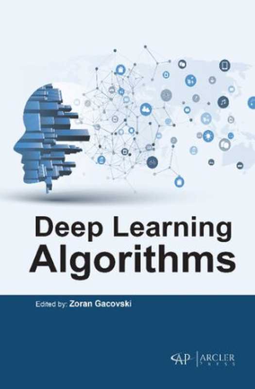 Deep Learning Algorithms（Zoran Gacovski）（Arcler Press 2022）