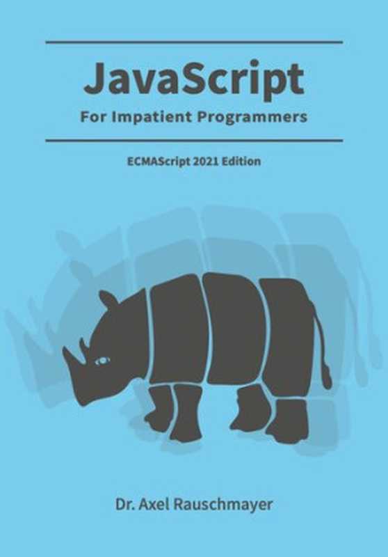 JavaScript for Impatient Programmers (ECMAScript， 2021 Edition)（Axel Rauschmayer）（2021）