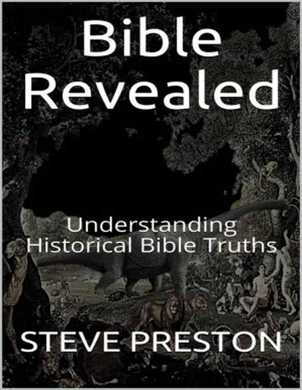 Bible Revealed： Understanding Historical Bible Truths（STEVE PRESTON [PRESTON， STEVE]）（2020）