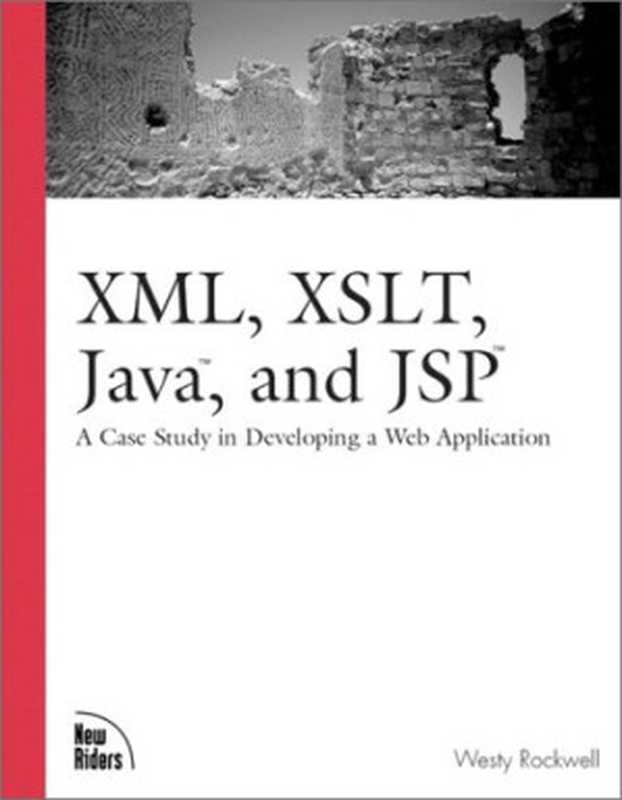 XML， XSLT， Java， and JSP： A Case Study in Developing a Web Application（Rockwell， Westy）（New Riders 2001）