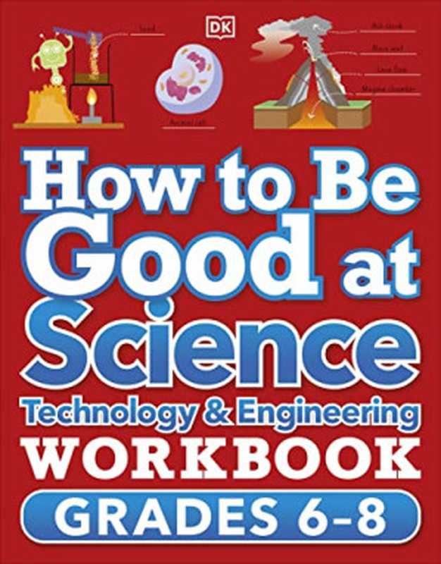 How to Be Good at Science， Technology and Engineering Workbook， Grade 6-8 (Workbook 2)（Dorling Kindersley）（DK Children 2021）