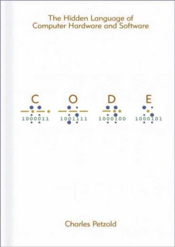 Code： The Hidden Language of Computer Hardware and Software（Charles Petzold）（2009）