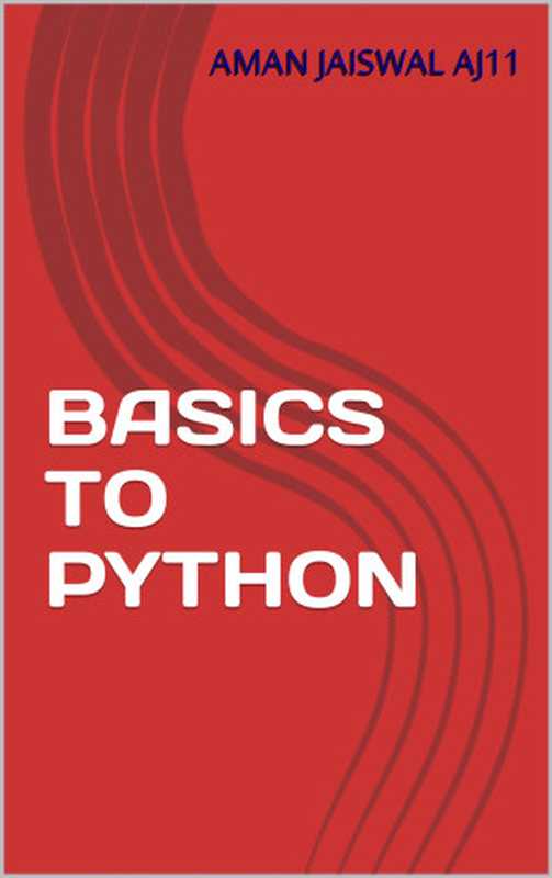 Basics To Python（Anil Sonkar & Aman Jaiswal AJ11）（Autopublished 2024）