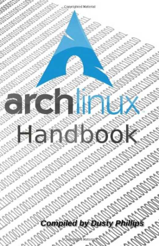 Arch Linux Handbook： A Simple， Lightweight Linux Handbook（Dusty Phillips）（CreateSpace 2009）