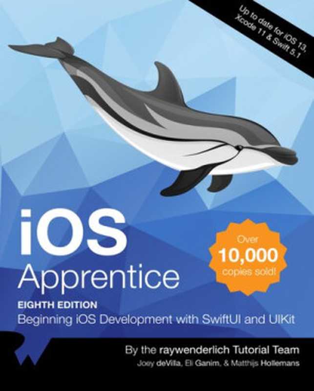 iOS Apprentice (Eighth Edition)： Beginning iOS Development with Swift and UIKit（raywenderlich Tutorial Team， Joey deVilla， Eli Ganim， Matthijs Hollemans）（Razeware LLC 2019）