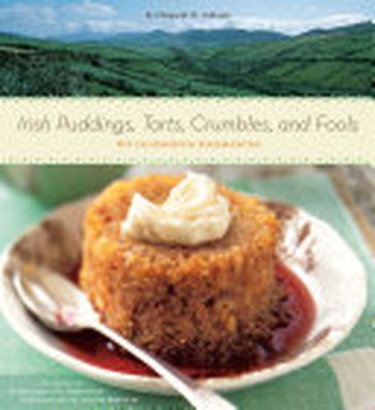 Irish Puddings， Tarts， Crumbles， and Fools： 80 Glorious Desserts（Margaret M. Johnson）（Chronicle Books 2004）