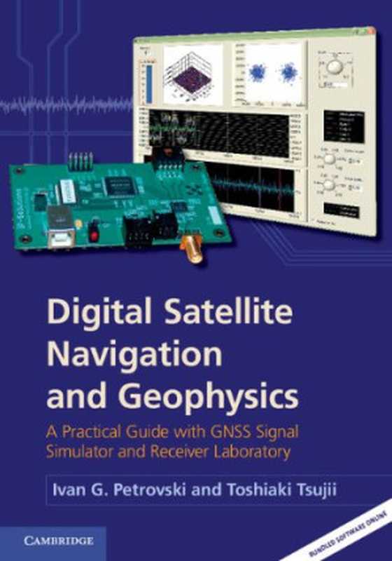 Digital satellite navigation and geophysics ： a practical guide with GNSS signal simulator and receiver laboratory（Ivan G Petrovski; Toshiaki Tsujii）（Cambridge University Press 2012）