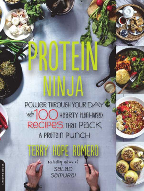 Protein Ninja： Power Through Your Day With 100 Hearty Plant-Based Recipes That Pack a Protein Punch（Terry Hope Romero）（Hachette Books 2016）